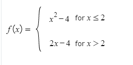 x-4 for x<2
f(x) =
2x-4 for x>2
