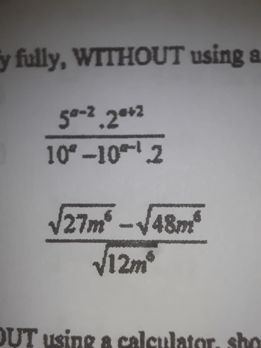 y fully, WTTHOUT using a
50-2.2**2
10-10- 2
27m
-148m
12m
OUT using a calculator, sho
