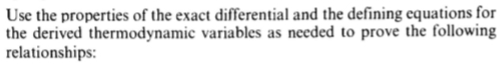 Use the properties of the exact differential and the defining equations for
the derived thermodynamic variables as needed to prove the following
relationships:
