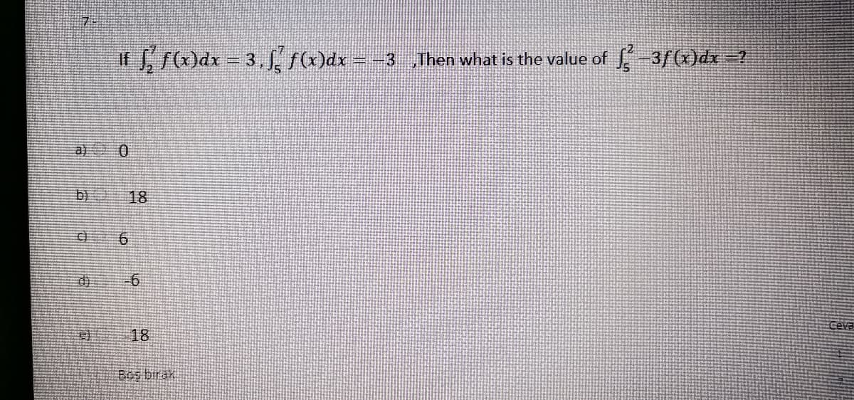 if r@dx = 3, f fMdx – -3 Then what is the value of -3/)dx =?
a)
18
Ceva
18
Bos biran
