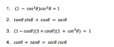 1. (1 – cos?0)csc²0 = 1
2. tane sine + cose
= sece
3. (1– cos®)(1 + cos0)(1 + cot²0)
= 1
4. cote + tane = sece csce
