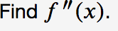 Find f "(x).
