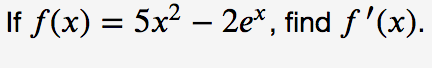 If f(x) = 5x2 – 2e*, find f'(x).
