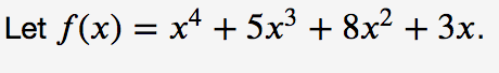 Let f(x) = x* + 5x³ + 8x² + 3x.
