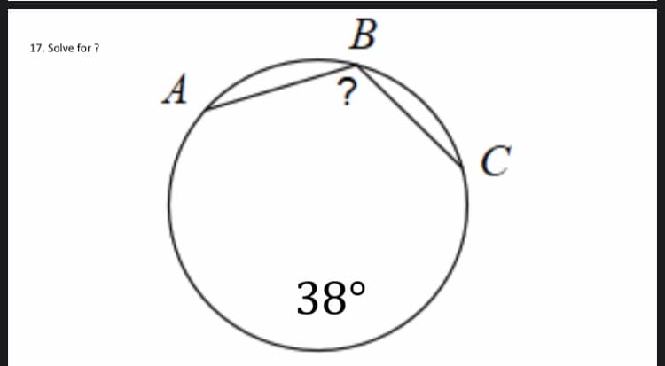 В
17. Solve for ?
A
C
38°
