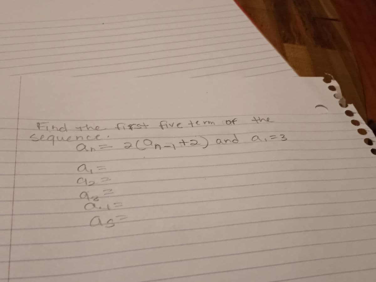 the
tind thhe fifst five te rm of
sequence.
fifst five term
a:=3
an= ac0n-ita) and
+2
a,=
as=
