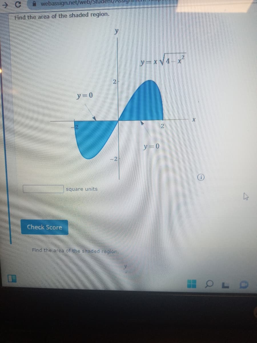 A webassign.net/web/Stu
Find the area of the shaded region.
y=xv4-x
y=0
2
square units
Check Score
Find the area ofthe shac
