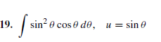 19.
sin? e cos e de, u = sin 0
