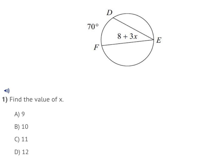 70°
8 + 3x
E
F
)
1) Find the value of x.
A) 9
B) 10
C) 11
D) 12
