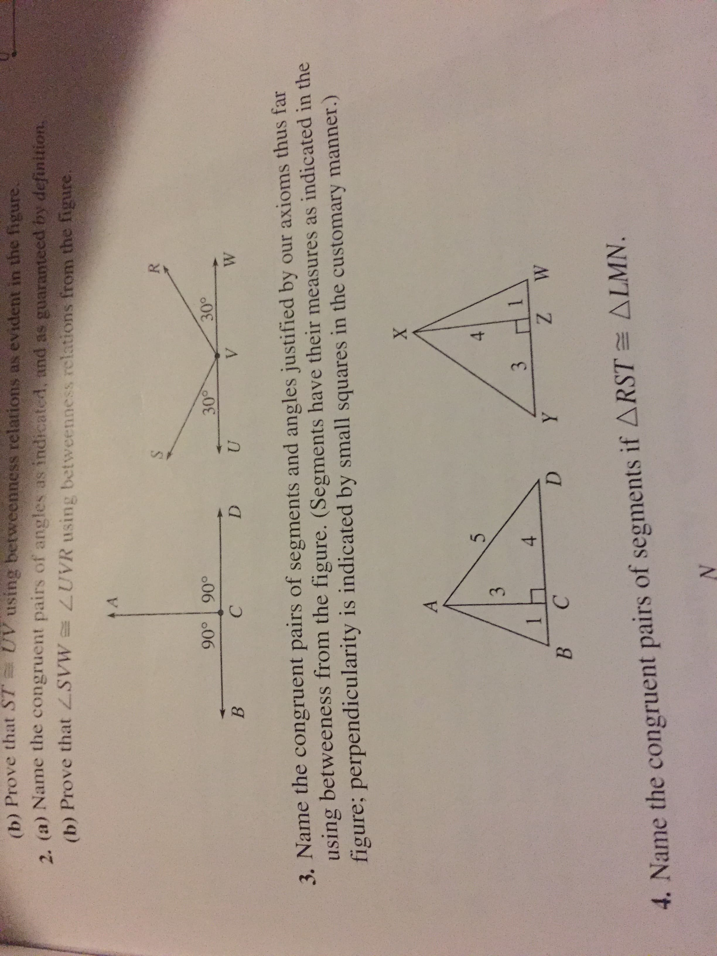 4.
D.
C.
B.
M ZN
3.
4.
3.
figure; perpendicularity is indicated by small squares in the customary manner.)
using betweeness from the figure. (Segments have their measures as indicated in the
3. Name the congruent pairs of segments and angles justified by our axioms thus far
