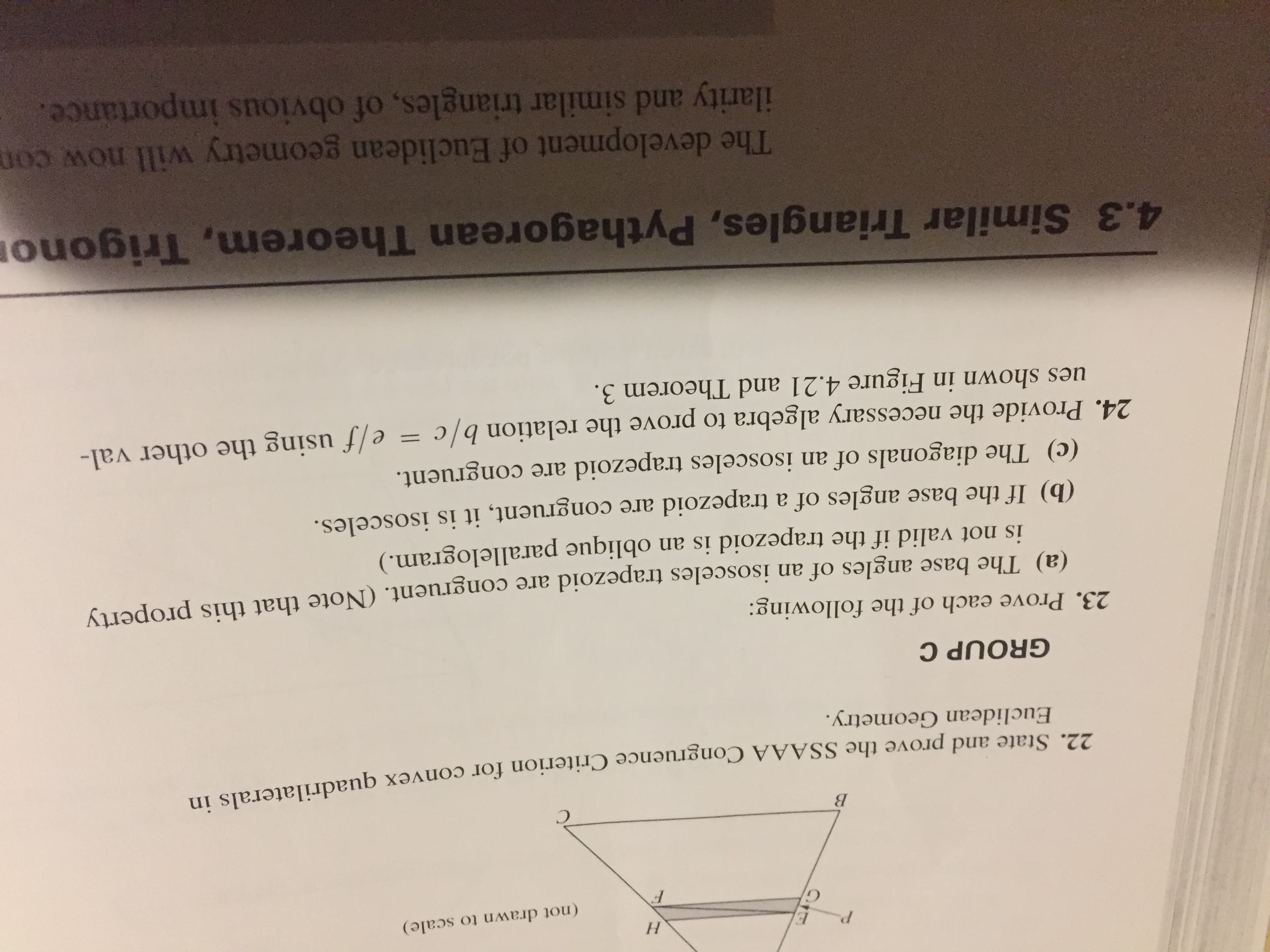 23. Prove each of the following:
(a) The base angles of an isosceles trapezoid are congruent. (Note that this property
is not valid if the trapezoid is an oblique parallelogram.)
(b) If the base angles of a trapezoid are congruent, it is isosceles.
(c) The diagonals of an isosceles trapezoid are congruent.
to
rove the relation b/c = e/f using the other val-
%3D
