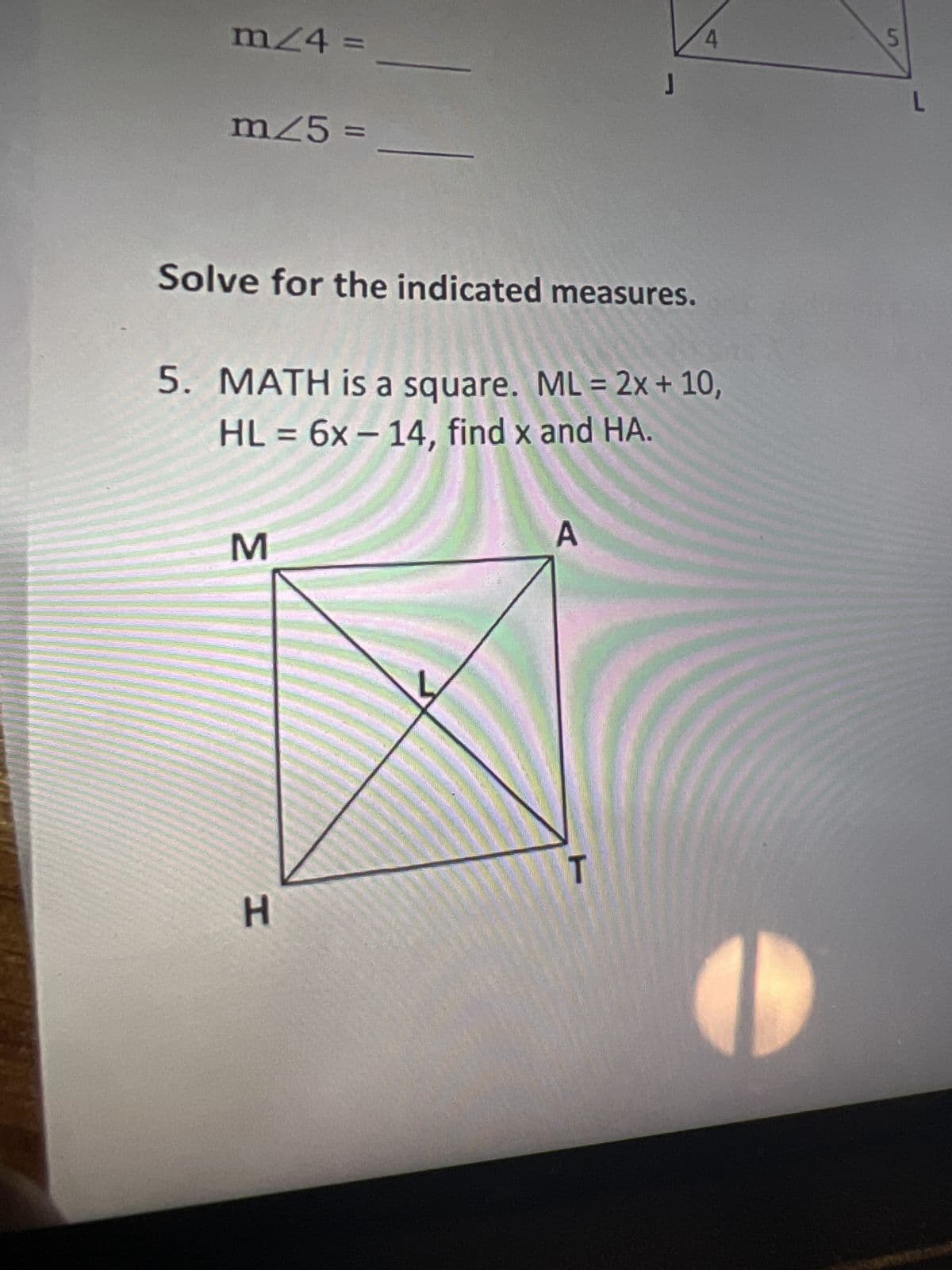 **Solve for the Indicated Measures**

**5.** MATH is a square. Given:

- \( ML = 2x + 10 \)
- \( HL = 6x - 14 \)

Find \( x \) and \( HA \).

**Diagram Explanation:**

The diagram shows square MATH with diagonals MA and HT intersecting at point L. Each side of the square is denoted by the letters M, A, T, and H sequentially. The diagonals are drawn from:

- M to A
- H to T

The intersection of these diagonals occurs at point L, which is the center of the square.

**Solution Strategy:**

1. Since MATH is a square, the diagonals are equal and bisect each other. Therefore, \( ML = HL \).
2. Set the equation \( 2x + 10 = 6x - 14 \).
3. Solve for \( x \).
4. Use the value of \( x \) to find \( HA \), knowing that in a square, all sides are equal, and each half of a diagonal is a different expression in terms of \( x \).