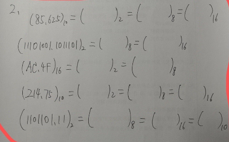 2₁
(85₁625)₁0 = (
)2 = (
(111010011011101)2 = ( )8 =(
(AC.41) 16 = (
2 = (
)=(
316
) 16
18
(214.75)₁0 = ( 16 = { } = ( ) ₁ x
12 ( 18
(1101101₁11)₂ = (
18 = (
)₁6=( ) 10