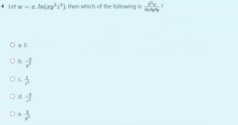 4 Let w = x. In(xy²z³), then which of the following is
O a. 0
O b.
O d.
O e
