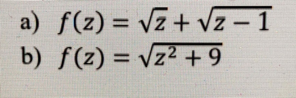 a) f(z) = vz + Vz - 1
b) f(z) = Vz2+9
