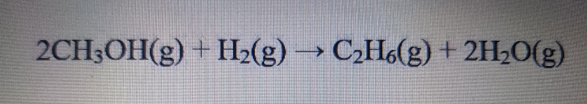 + H2(g) → C,H6(g) + 2H;O(g)
