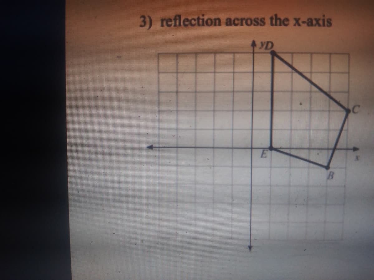 3) reflection across the x-axis
4 YD
