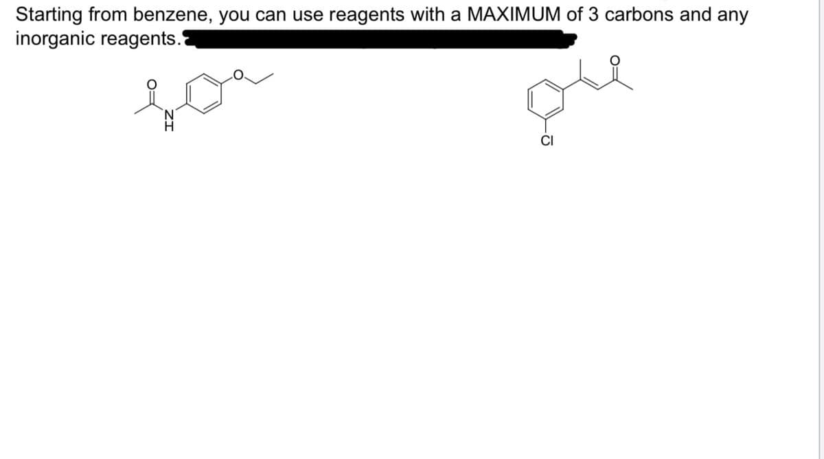 Starting from benzene, you can use reagents with a MAXIMUM of 3 carbons and any
inorganic reagents.
для