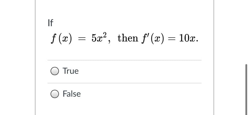 If
f (x)
5x2, then f' (x) = 10x.
True
False
