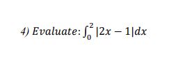 4) Evaluate: S, |2x – 1|dx
