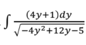 is
(4y+1)dy
V-4y2+12y-5
