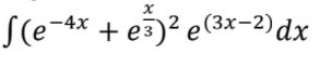 S(e-4x + e5)? e(3x-2)dx
-4х
