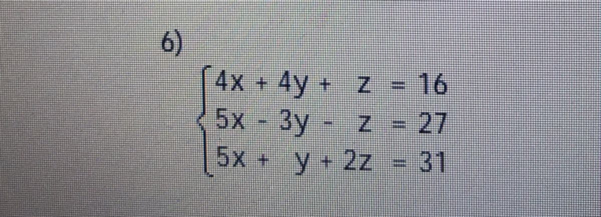 6)
4x + 4y +
16
27
5x y+2z - 31
Z =
5x - 3y
