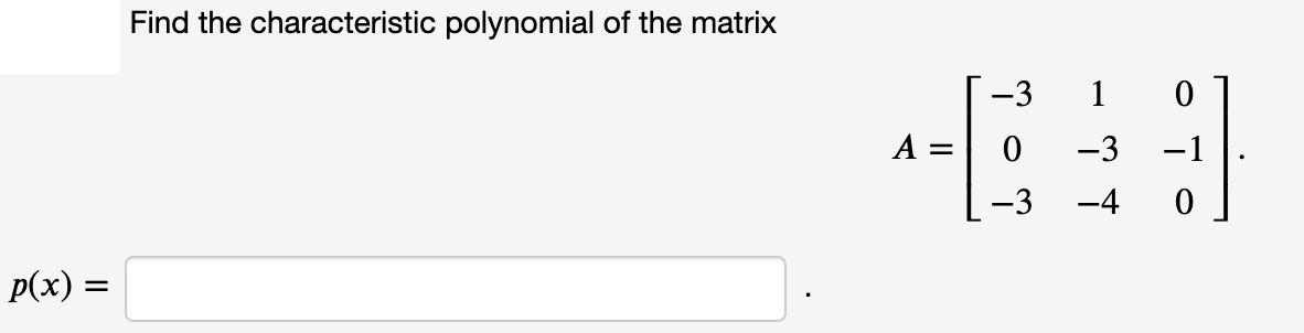 Find the characteristic polynomial of the matrix
-3
1
А —
-3
-3
-4
Р(х) —
