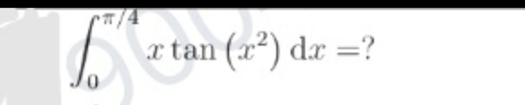 C/4
x tan (x²) dr =?
