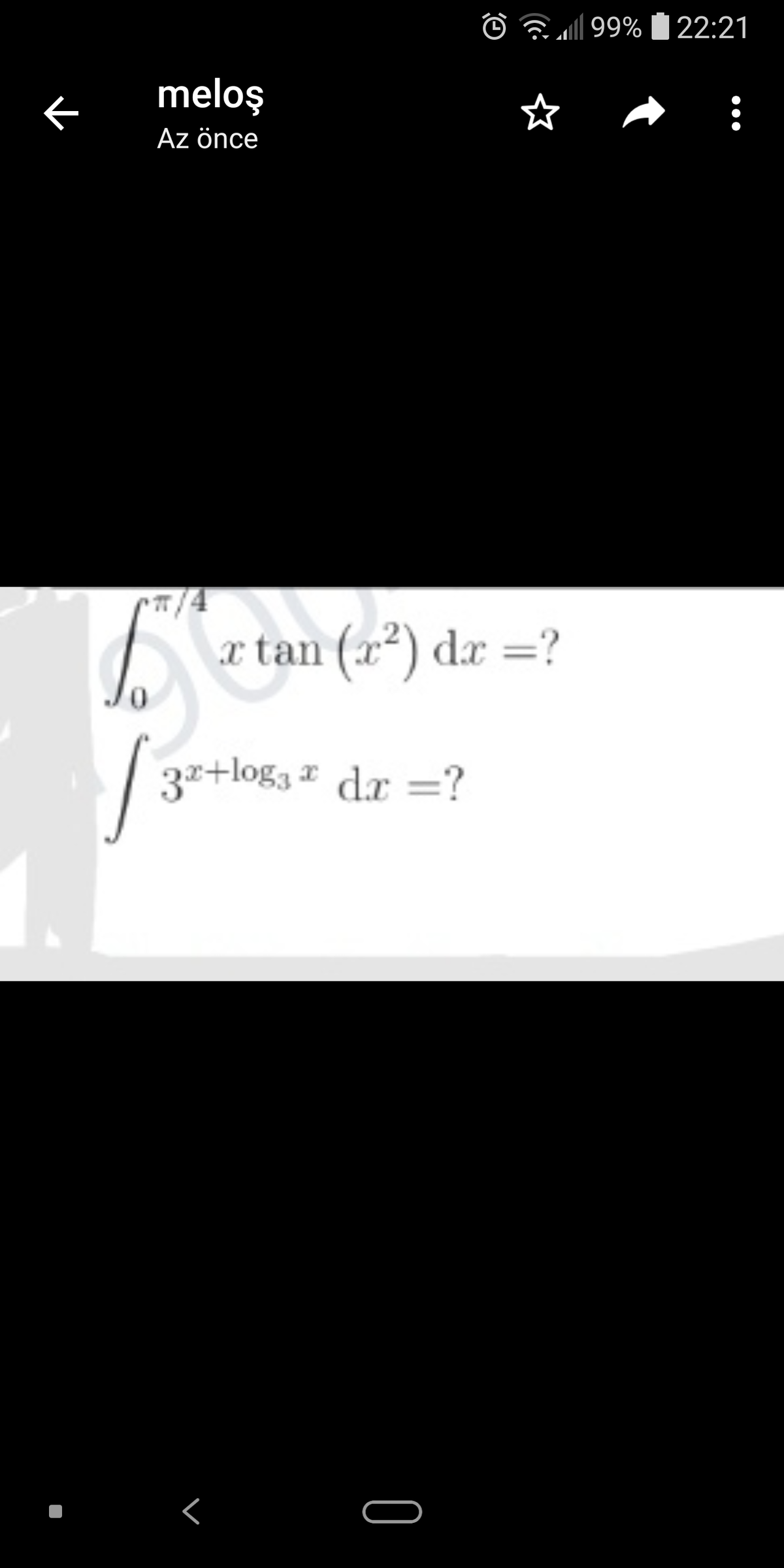 I1 99%
22:21
meloş
Az önce
x tan (x²) dæ =?
0.
3r+log, z dr =?
く
0
