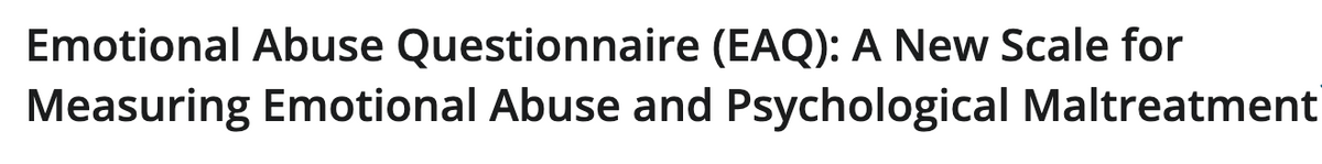 Emotional Abuse Questionnaire (EAQ): A New Scale for
Measuring Emotional Abuse and Psychological Maltreatment