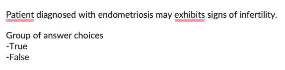 Patient diagnosed with endometriosis may exhibits signs of infertility.
Group of answer choices
-True
-False