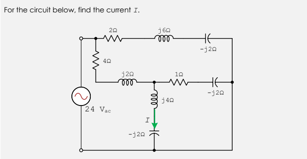 For the circuit below, find the current I.
j 62
ll
20
He
-j20
j20
ll
12
HE
-j20
j42
24 Vac
-j20
ll
