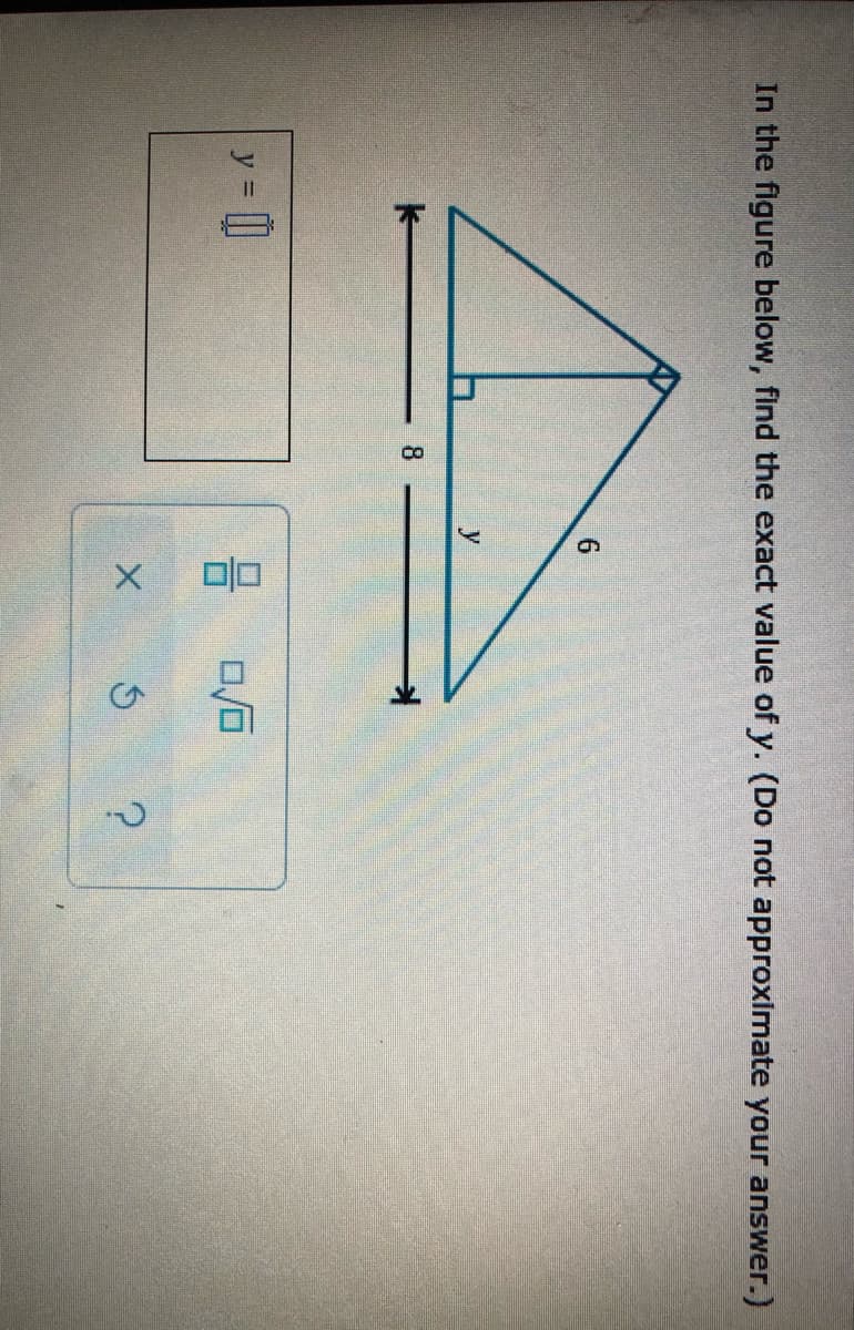 co
In the figure below, find the exact value of y. (Do not approximate your answer.)
