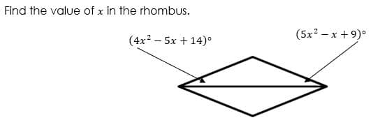 Find the value of x in the rhombUs.
(5x? – x +9)°
(4x? – 5x + 14)°
