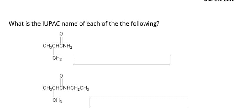 What is the IUPAC name of each of the the following?
CH, CHÍNH,
CH3
CH3CHCNHCH2CH3
CH3