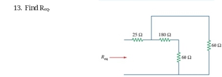 13. Find Req
Rea
2592
- ΑΛΛ
180 Ω
ΑΛΛΕ
600
600