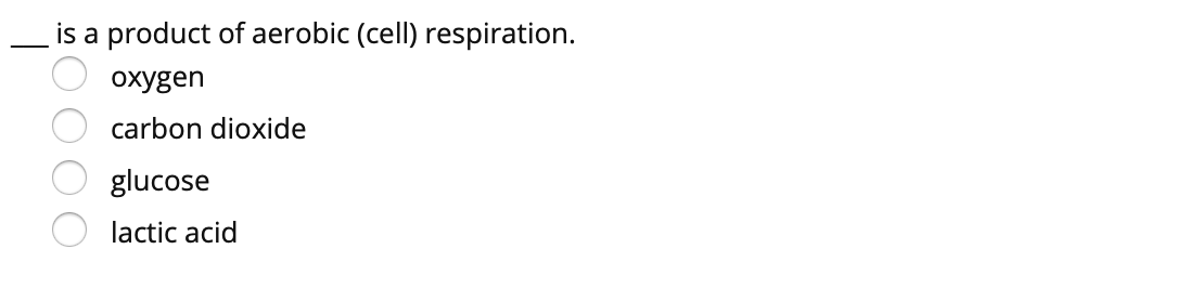 is a product of aerobic (cell) respiration.
охуgen
carbon dioxide
glucose
lactic acid
