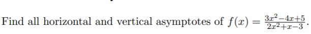 Find all horizontal and vertical asymptotes of f(x)
312 –4x+5
2x²+x-3
%3D
