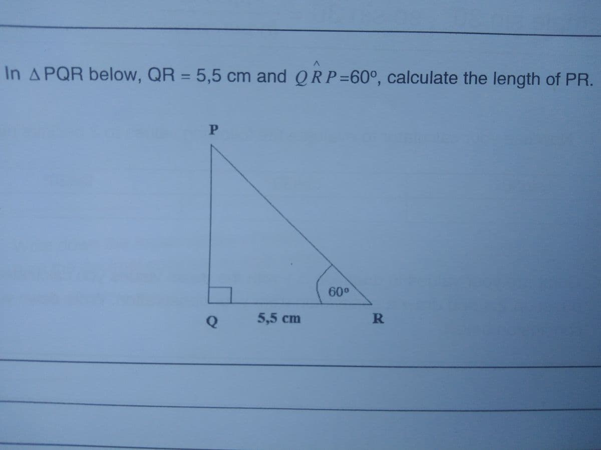 In A PQR below, QR = 5,5 cm and QRP=60°, calculate the length of PR.
%3D
60°
5,5 cm
P'
