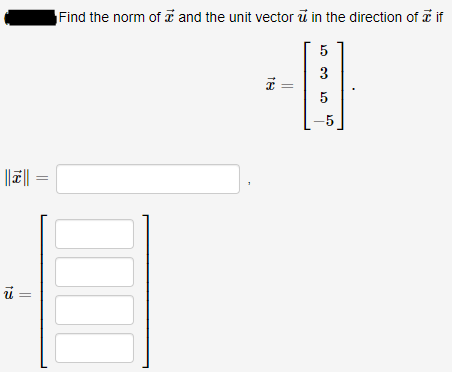 Find the norm of and the unit vector ū in the direction of T if
5
3
=
||7| =
5,
||
