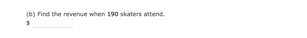 (b) Find the revenue when 190 skaters attend.