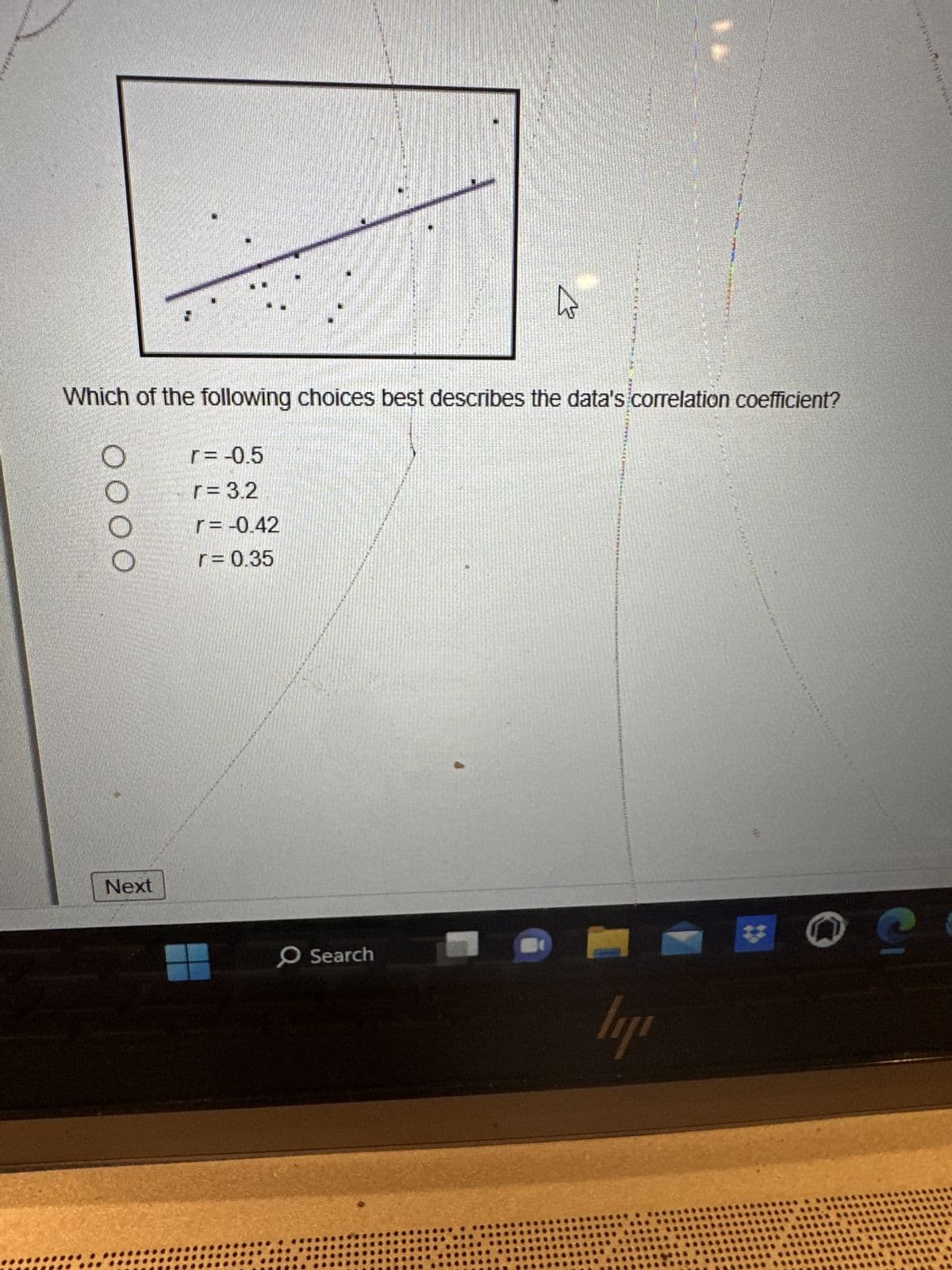 0000
Next
90=1
Which of the following choices best describes the data's correlation coefficient?
r = 3.2
r = -0.42
r = 0.35
******
O Search
led at
Llarbrad Free T
1
ily
BUTFENEGAD
S
www.AWY 29 101Y XAVF**
C/PY*********
50