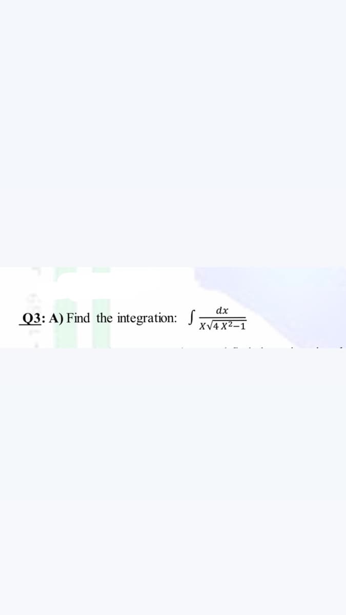 dx
Q3: A) Find the integration: S;
XV4 X2–1
