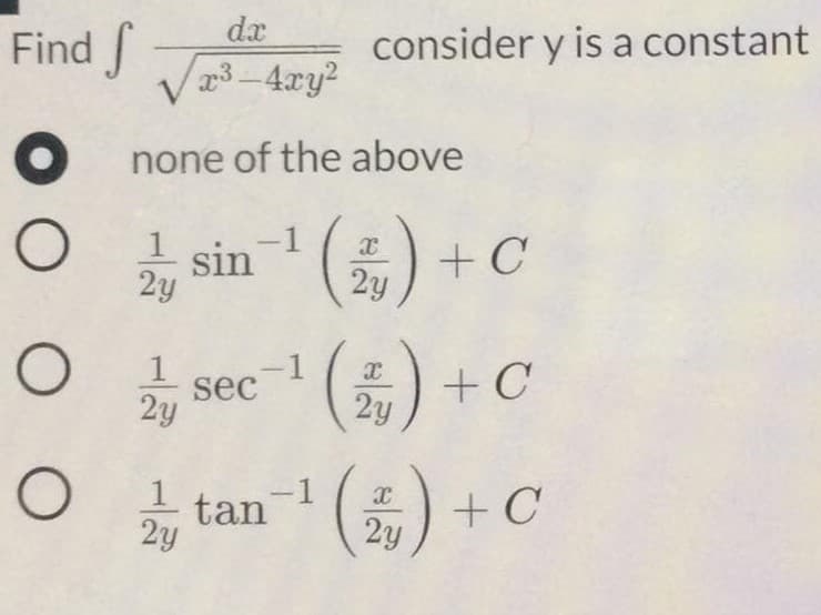 dr
3-4xy?
Find
consider y is a constant
none of the above
-1
- sin
2y
) +C
2y
(5)
(5)
1.
sec
2y
2y
-1
tan
2y
2y
