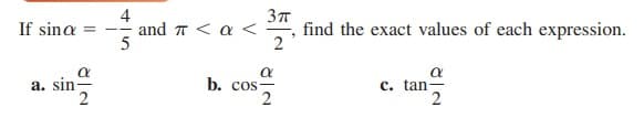 4
and π<α<
5
If sina
find the exact values of each expression.
--
a. sin
b. cos
c. tan
