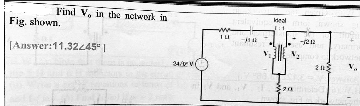 Find V. in the network in
Fig. shown.
piviup Ideal
1776
-j2 12
[Answer:11.3245° ]
24/0° V
V bno 20
