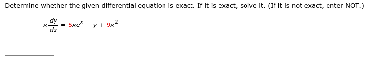 Determine whether the given differential equation is exact. If it is exact, solve it. (If it is not exact, enter NOT.)
Ap
dx
5xe* - у + 9х2
X-
