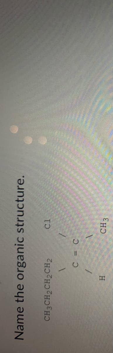 Name the organic structure.
CH3CH2CH2CH2
CH3
H.
