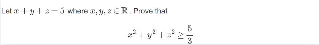 Let x + y+ z =5 where x, y, z E R. Prove that
x? + y? + z? >
3
